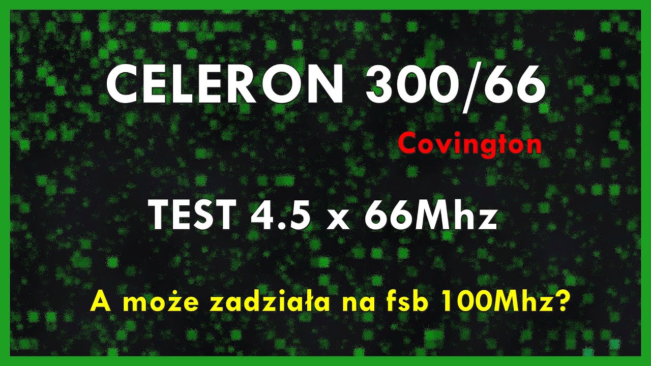 [slot1/s370] Zmagania Procesor&oacute;w: Intel Celeron 300/66 (Covington)