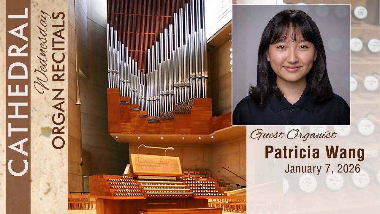 Cathedral Wednesday Organ Recital with Patricia Wang - live from Los Angeles, CA