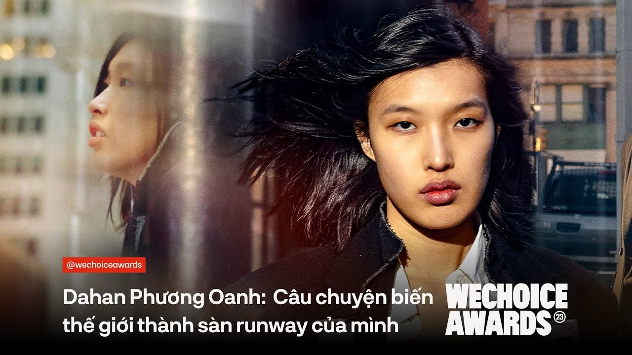 Dahan Phương Oanh - Người mẫu Việt chinh phục 4 tuần lễ thời trang danh giá nhất thế giới| WCAs 2023