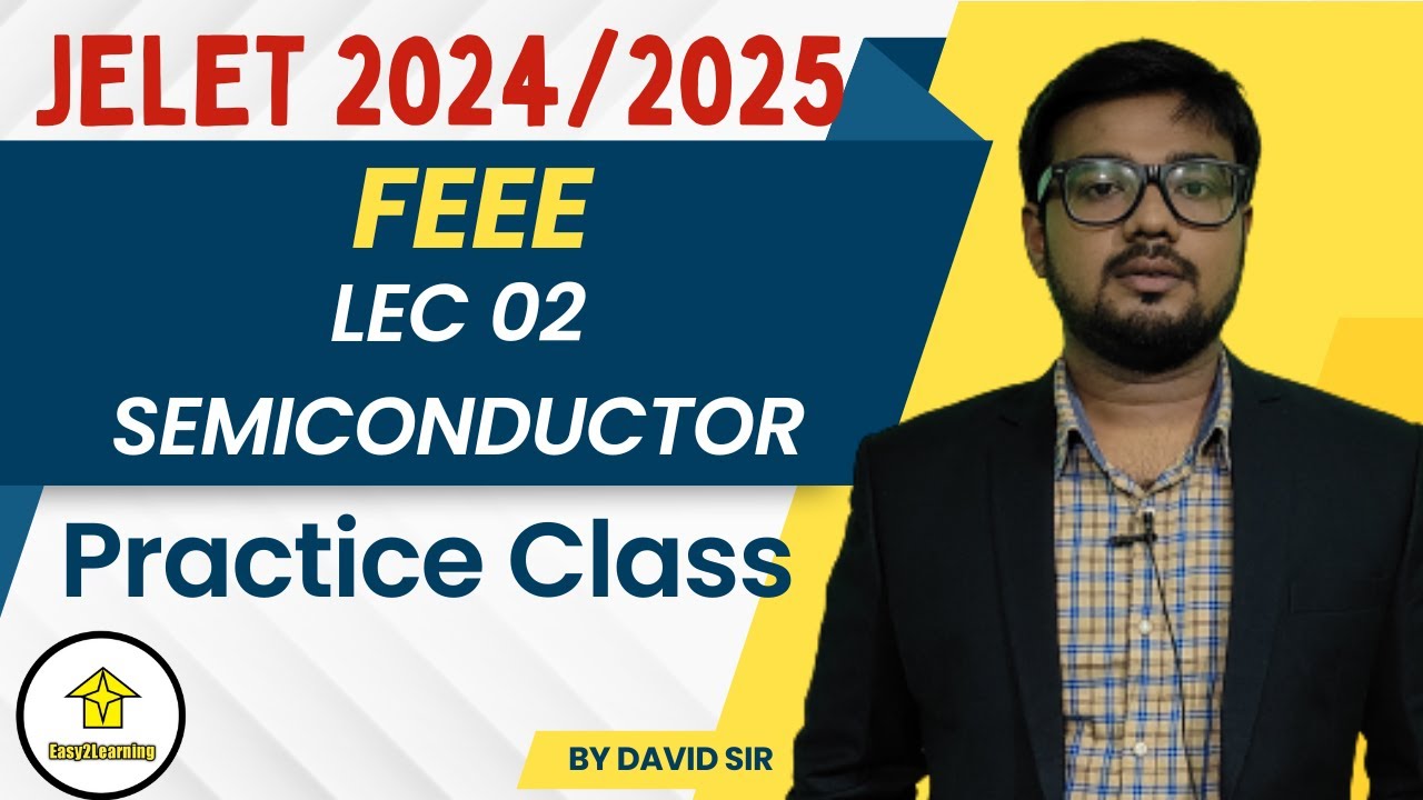 FEEE Practice Class Lec 02 Semiconductor for JELET 2024/2025 | By David Das