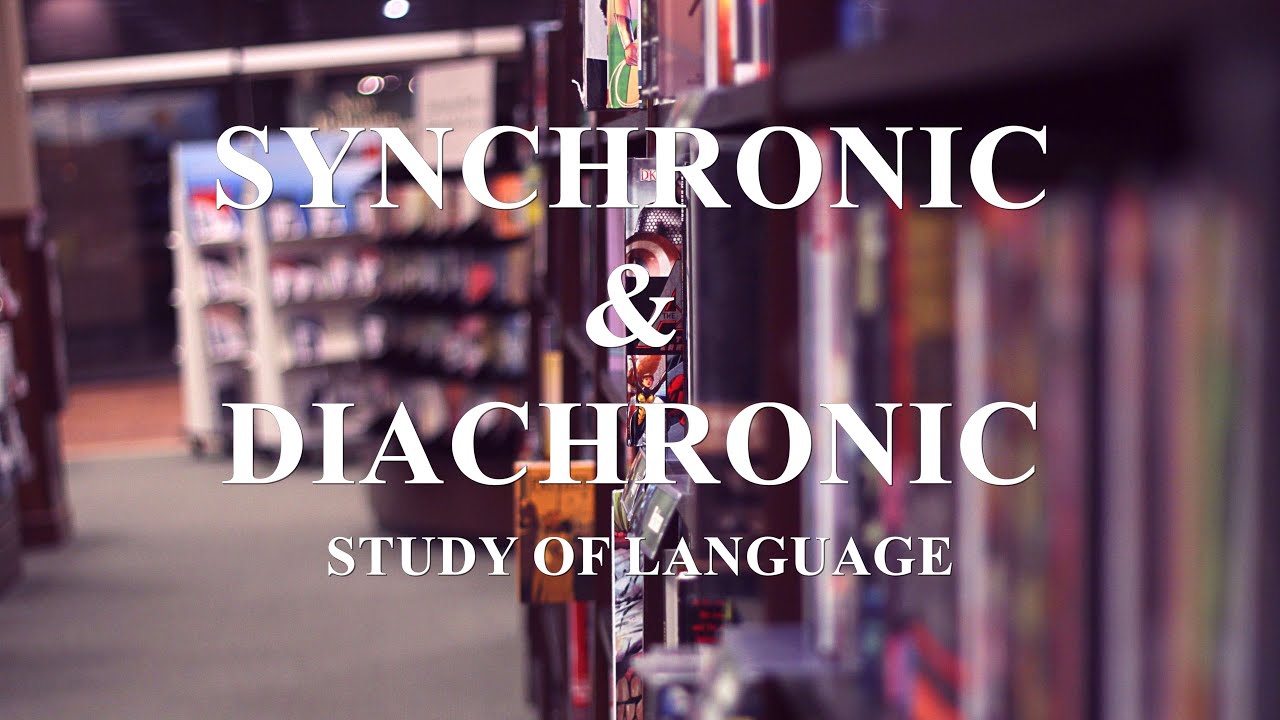 Synchronic & Diachronic - study of language/linguistics