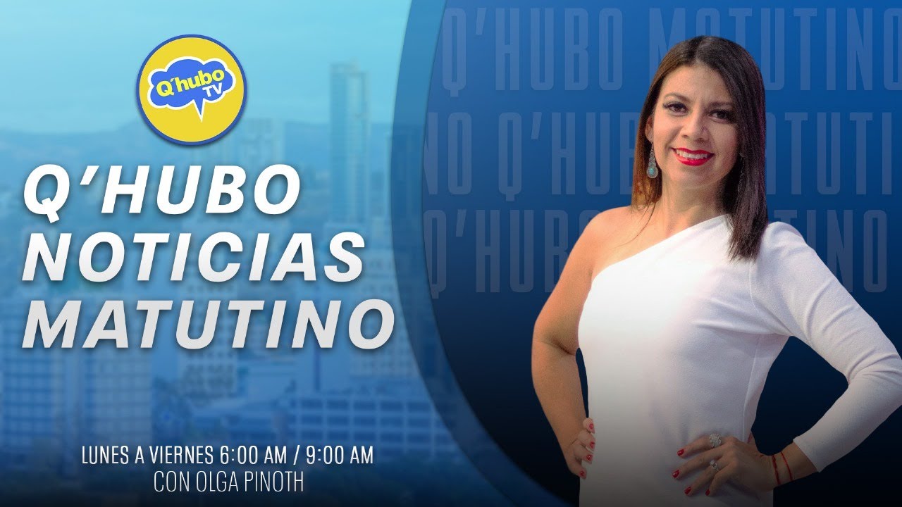 EN VIVO QHUBO NOTICIAS MATUTINO CON OLGA PINOTH.