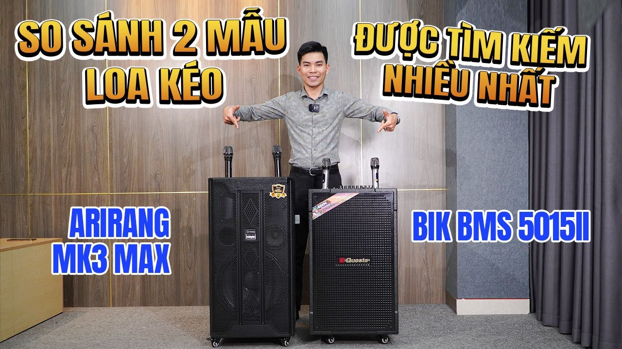 So sánh 2 mẫu loa kéo được Tìm Kiếm nhiều nhất Arirang MK3 Max với Bik BMS 5015II