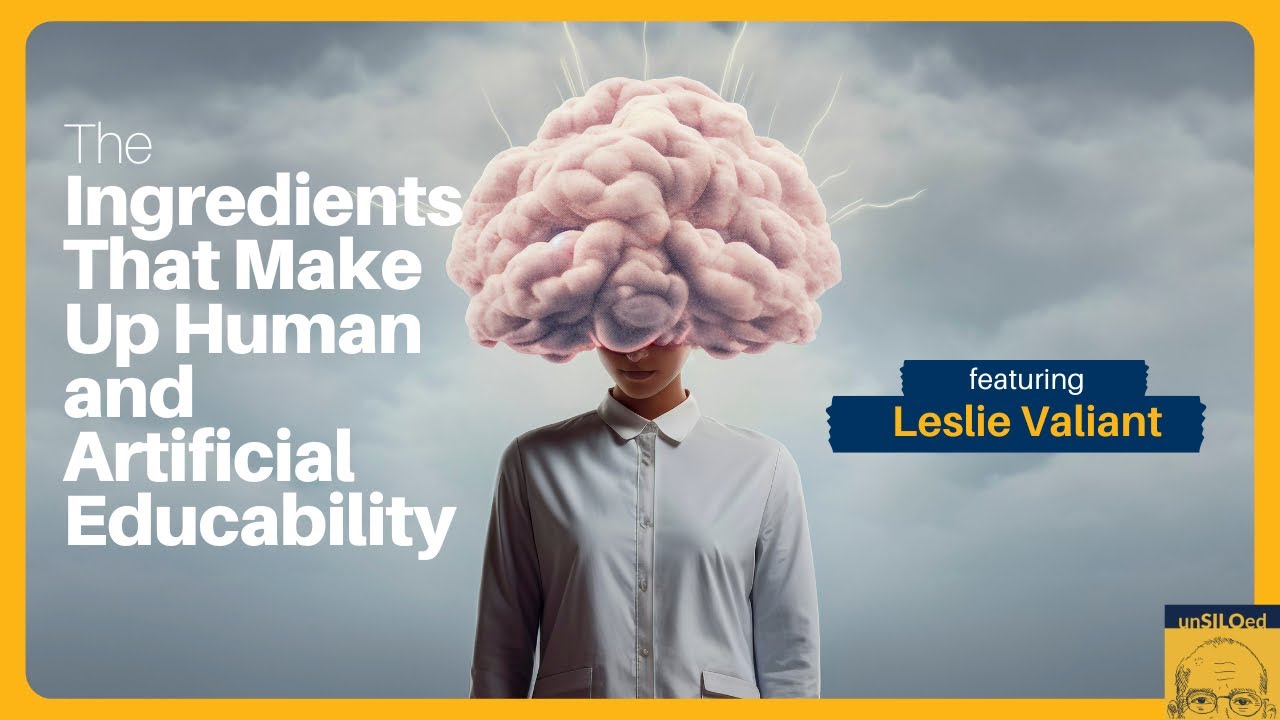 541. The Ingredients That Make Up Human and Artificial Educability with Leslie Valiant