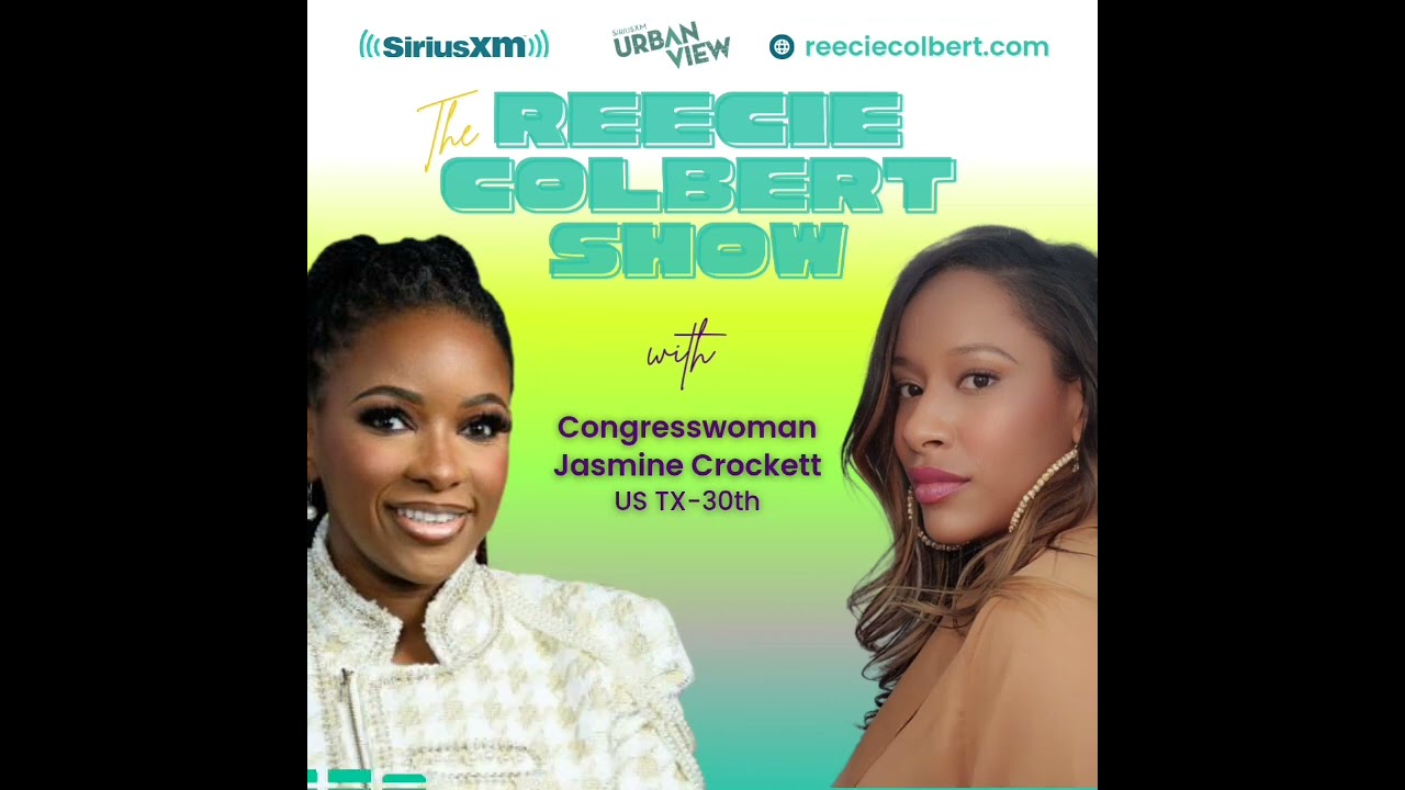 SiriusXM's The Reecie Colbert Show Interview with Congresswoman Jasmine Crockett