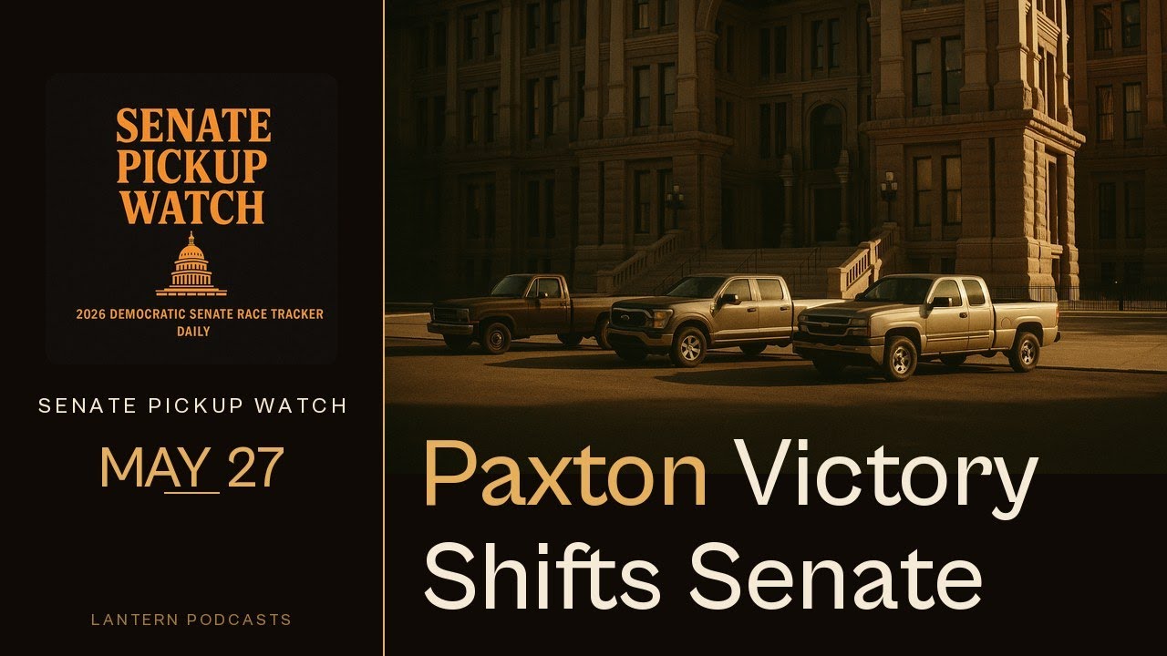 Paxton Win Pushes Texas Senate Into Pickup Territory | Senate Pickup Watch May 27