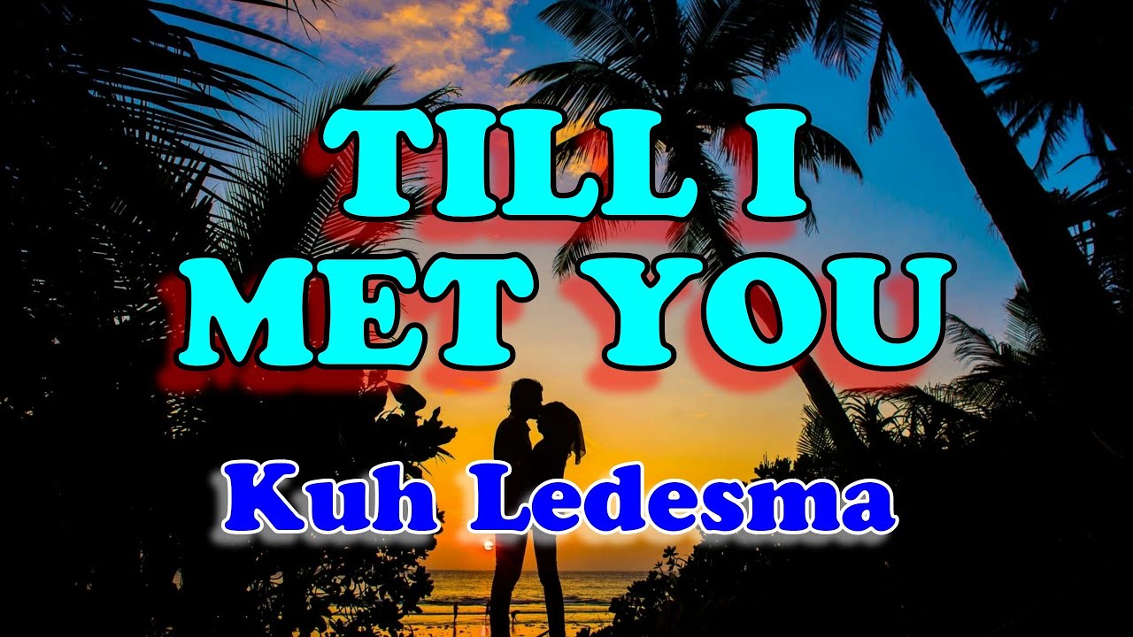 Till I met you - Kuh Ledesma (Karaoke Version)