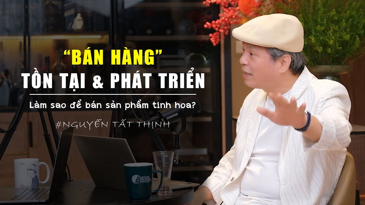 Thế nào là người bán hàng xuất sắc? Chủ Doanh Nghiệp cần học gì? | Thầy Nguyễn Tất Thịnh | EP15