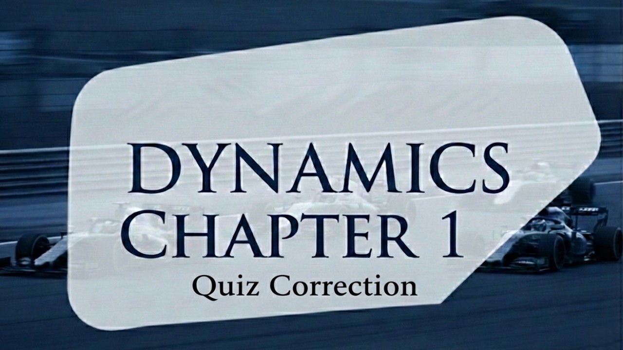 Dynamics Ch.1 Quiz Correction