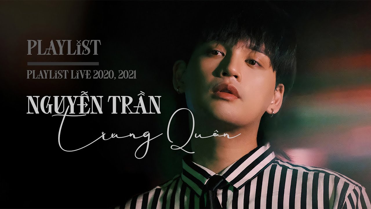 Nguyễn Trần Trung Qu&acirc;n | Playlist Live 2020, 2021