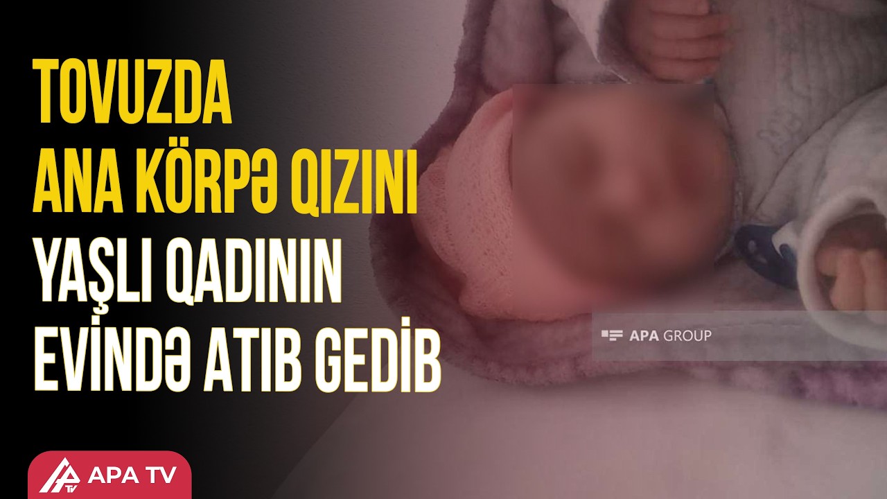Tovuzda ana iki aylıq övladını kirayə qaldığı yaşlı qadının evində qoyaraq bir daha geri qayıtmayıb