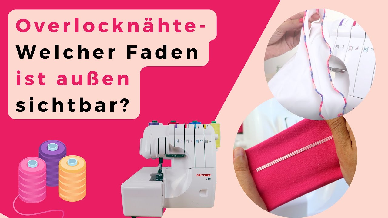 Overlock Nähmaschine für Anfänger - Welcher Faden ist außen sichtbar Overlocknaht Rollsaum Flachnaht