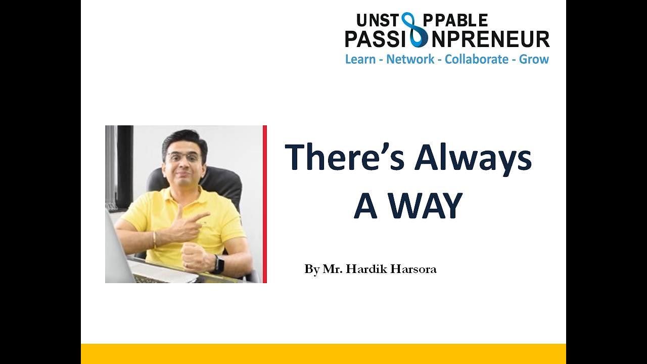 There's Always A Way By Mr. Hardik Harsora ( Unstoppabale Passionpreneur Webinar on 17th July 2020 )