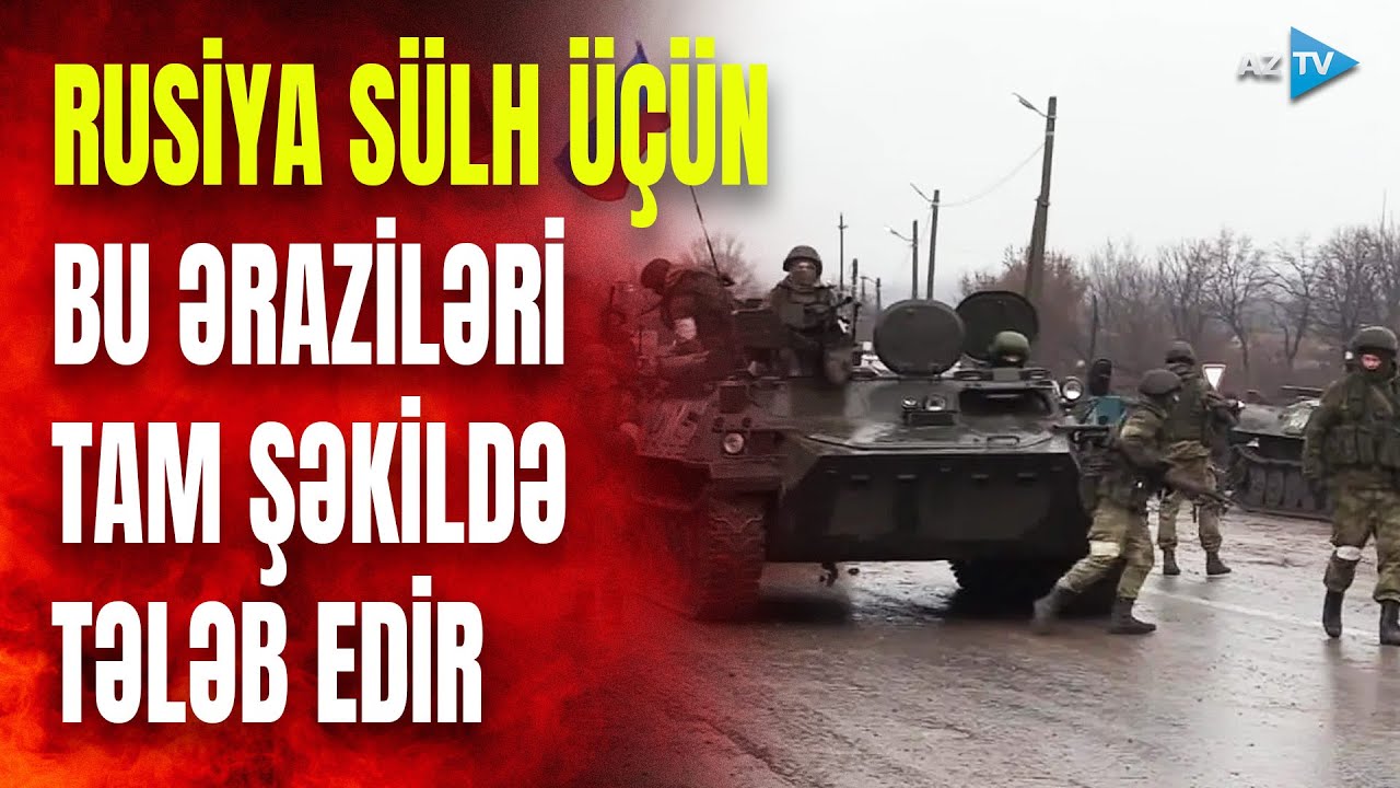 Rusiya savaşın dayanması üçün Ukraynadan GÖRÜN HANSI ƏRAZİLƏRİ İSTƏDİ: Zelenski bu güzəştə gedəcək?