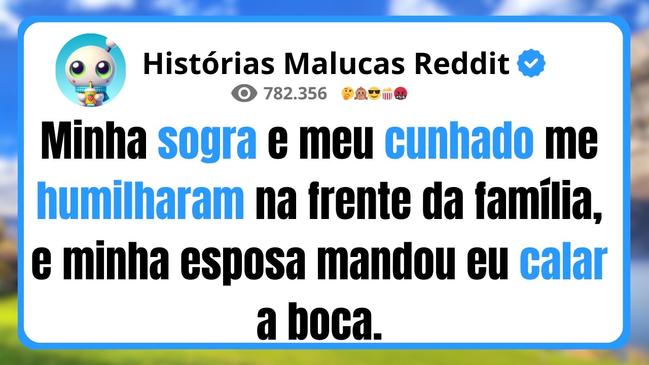 Minha sogra e meu cunhado me humilharam na frente da família, e minha esposa mandou eu calar a boca.