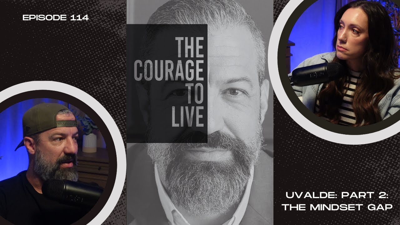 Ep. 114: The Courage to Live – Uvalde Pt. 2: The Mindset Gap