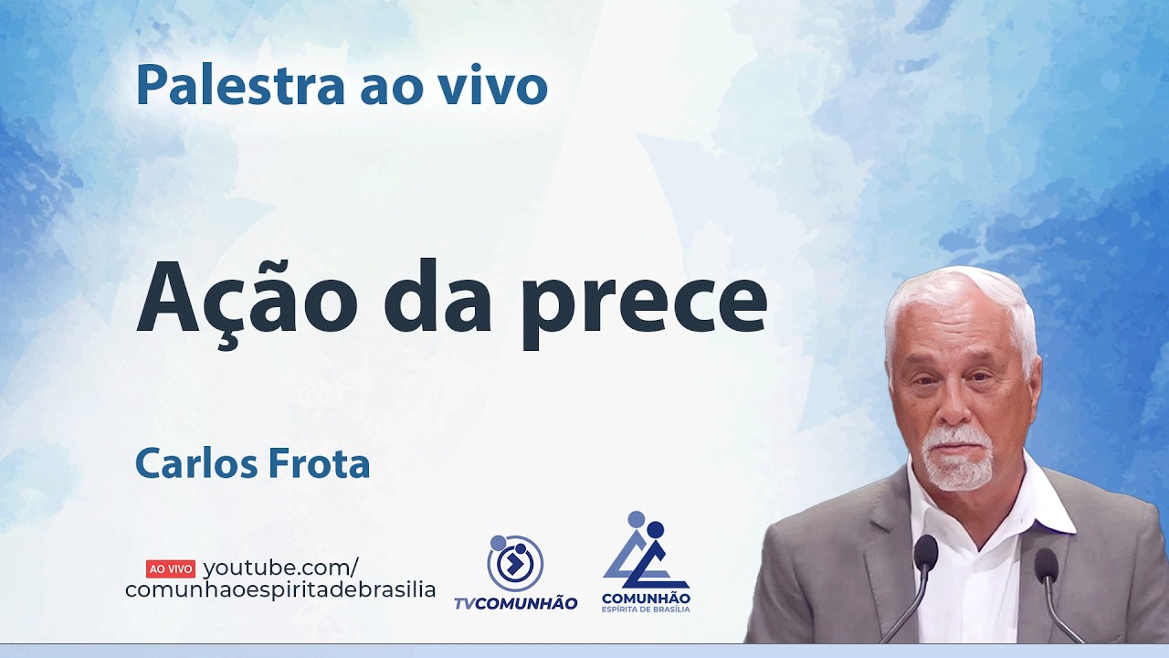 AÇÃO DA PRECE - Carlos Frota [PALESTRA ESPÍRITA]