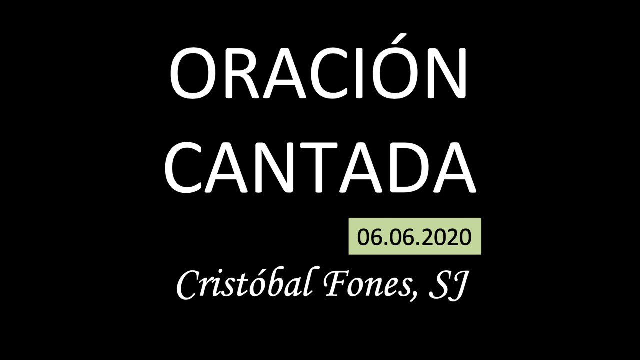 Oraci&oacute;n Cantada 06.06.2020 | Crist&oacute;bal Fones, SJ