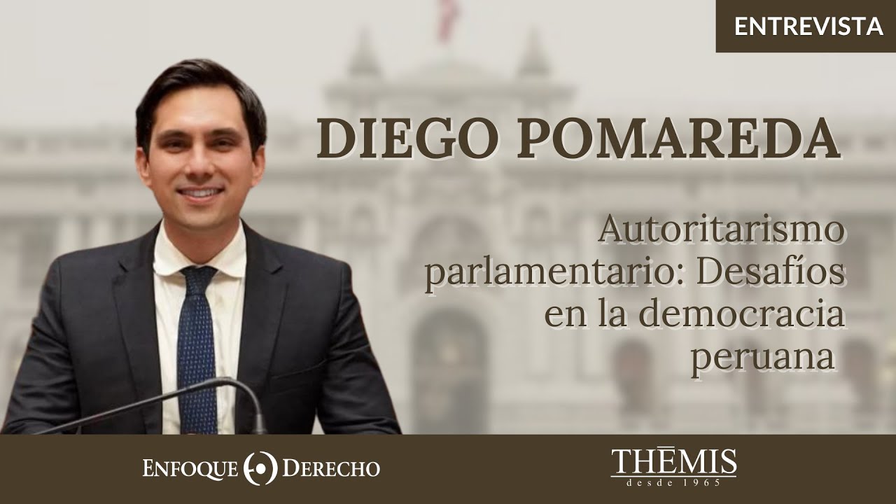Entrevista | Diego Pomareda: Autoritarismo parlamentario. Desaf&iacute;os en la democracia peruana