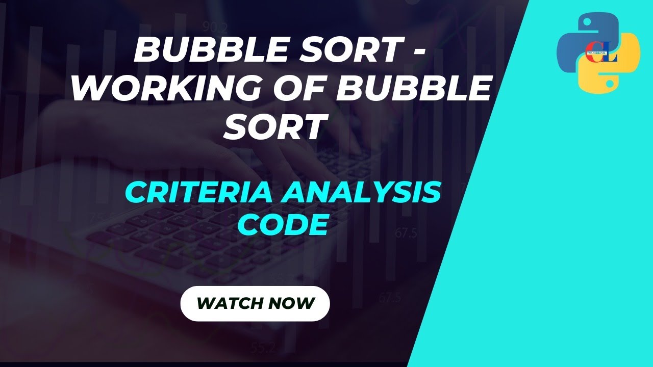Bubble Sort - Working of Bubble Sort | Criteria Analysis | Code