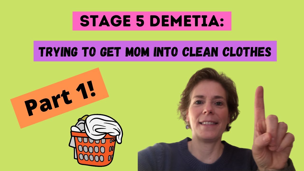 Clean Clothes Part 1: Dementia Stage 5 - trying to get Mom into clean clothes.