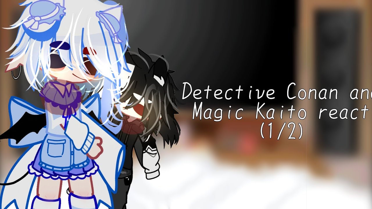 Detective Conan and Magic Kaito react...(1/2) || by: @mochiismeh