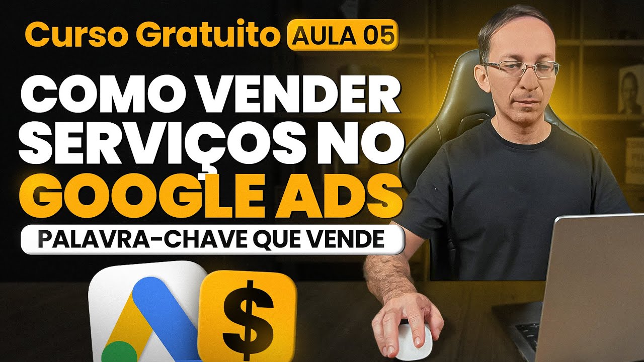 Google Ads para Prestador de Serviço | Curso Gratuito | Aula 5/8 - Palavra-chave que Vende