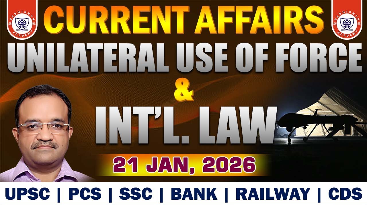 Unilateral Use of Force and International Law | Current Affairs | UPSC | SSC | PCS | Bank | Railway