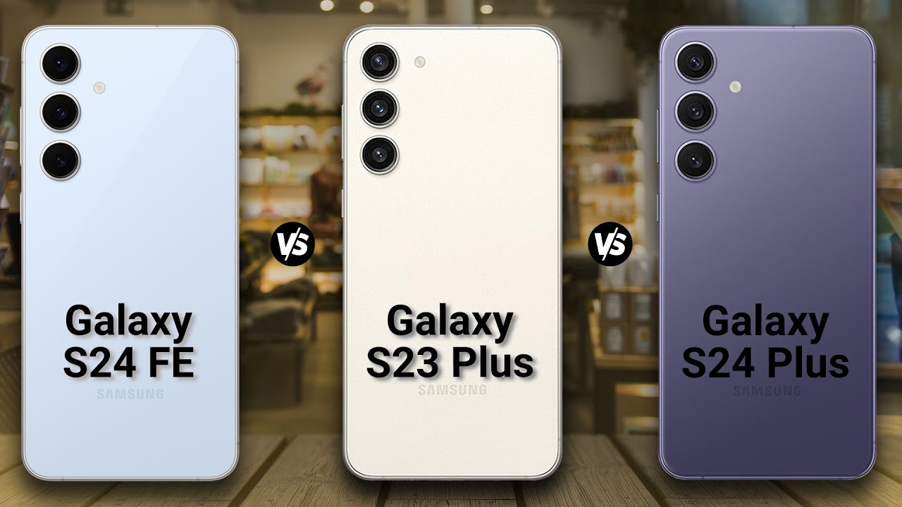 Samsung GALAXY S24 FE vs Samsung GALAXY S23 Plus vs Samsung GALAXY S24 Plus | Full Comparison