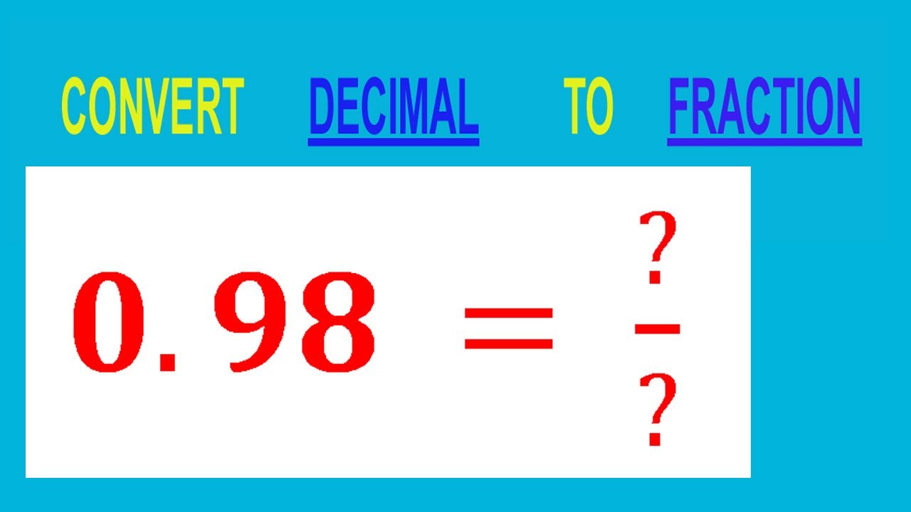 ПРЕОБРАЗОВАТЬ ДЕСЯТИЧНУЮ Дробь 0,98 = ?/? В ДРОБЬ