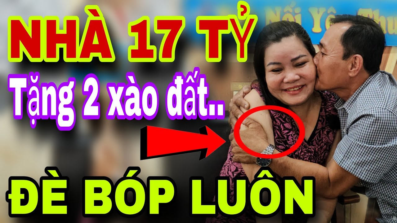 Nhà 17 Tỷ Tặng 2 Xào Đất Em Gái Thích Quá Đè Bóp Luôn