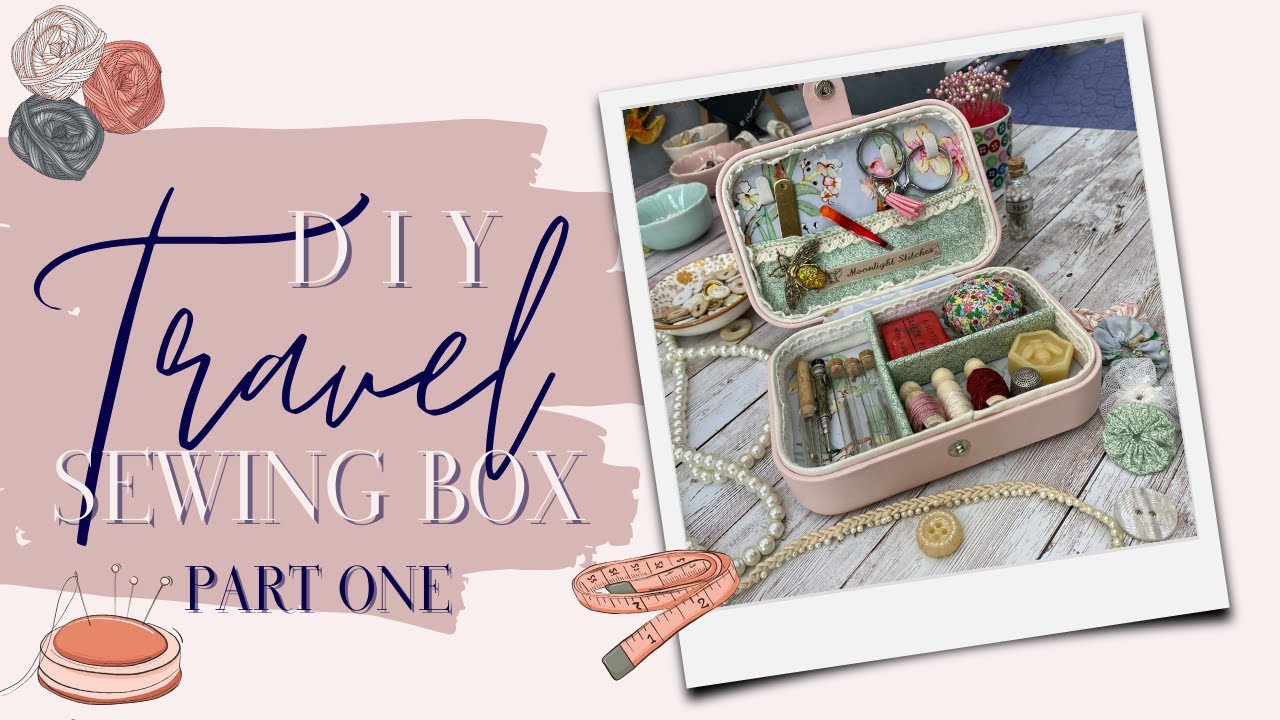 DIY WITH ME: Travel Sewing Box - PART ONE