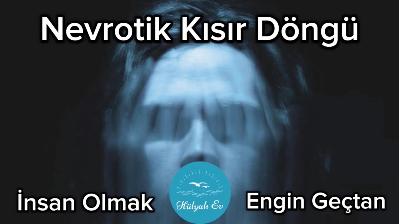 Nevrotik Kısır Döngü / İnsan Olmak - Engin Geçtan [Sesli Kitap]