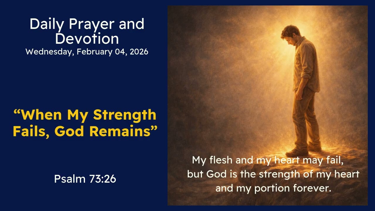 Daily Devotion 04, February 2026: When My Strength Fails, God Remains | Psalm 73:26
