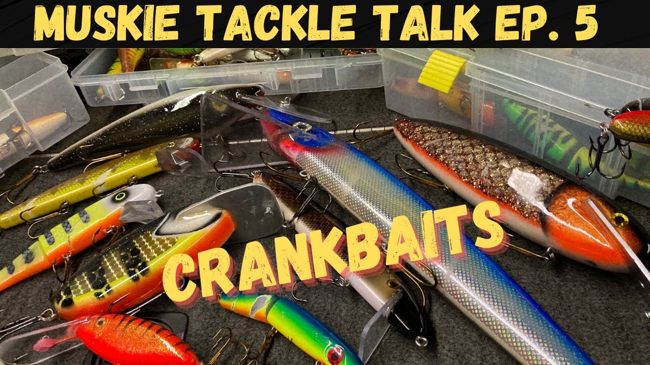 MUSKIE TACKLE TALK  EP. 5  (CRANK BAITS)