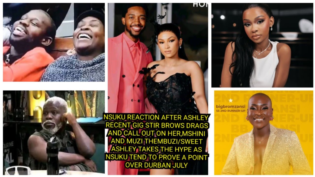 NSUKU REACTION AFTER ASHLEY RECENT GIG STIR BROWS DRAGS AND CALL OUT ON HER,MSHINI AND MUZI THEMBUZI