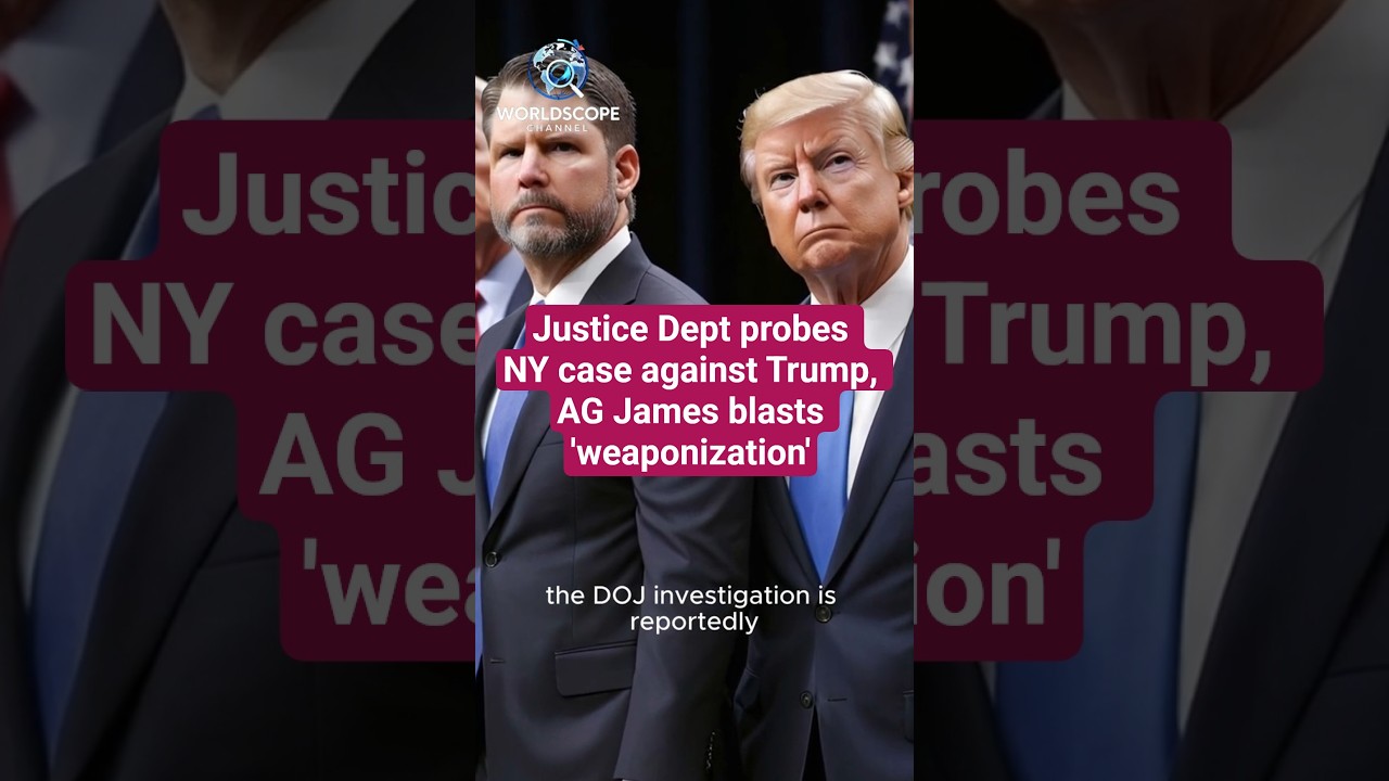 Justice Dept probes NY case against Trump, AG James blasts 'weaponization' 
