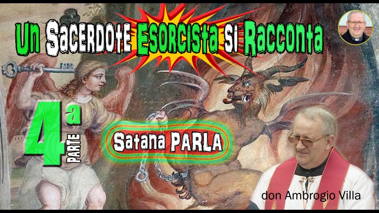 UN SACERDOTE ESORCISTA SI RACCONTA - 4a Parte - Satana PARLA -  Don Ambrogio Villa