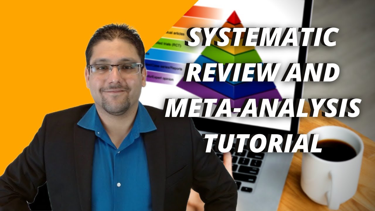 SYSTEMATIC REVIEW AND META-ANALYSIS TUTORIAL