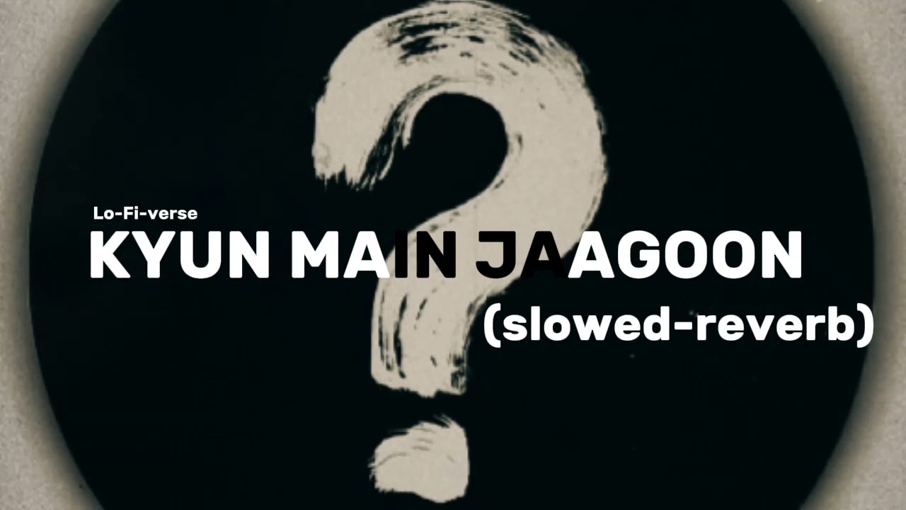 Kyun main jaagoon - ( slowed-reverb ) || Lo-Fi-verse 🎧