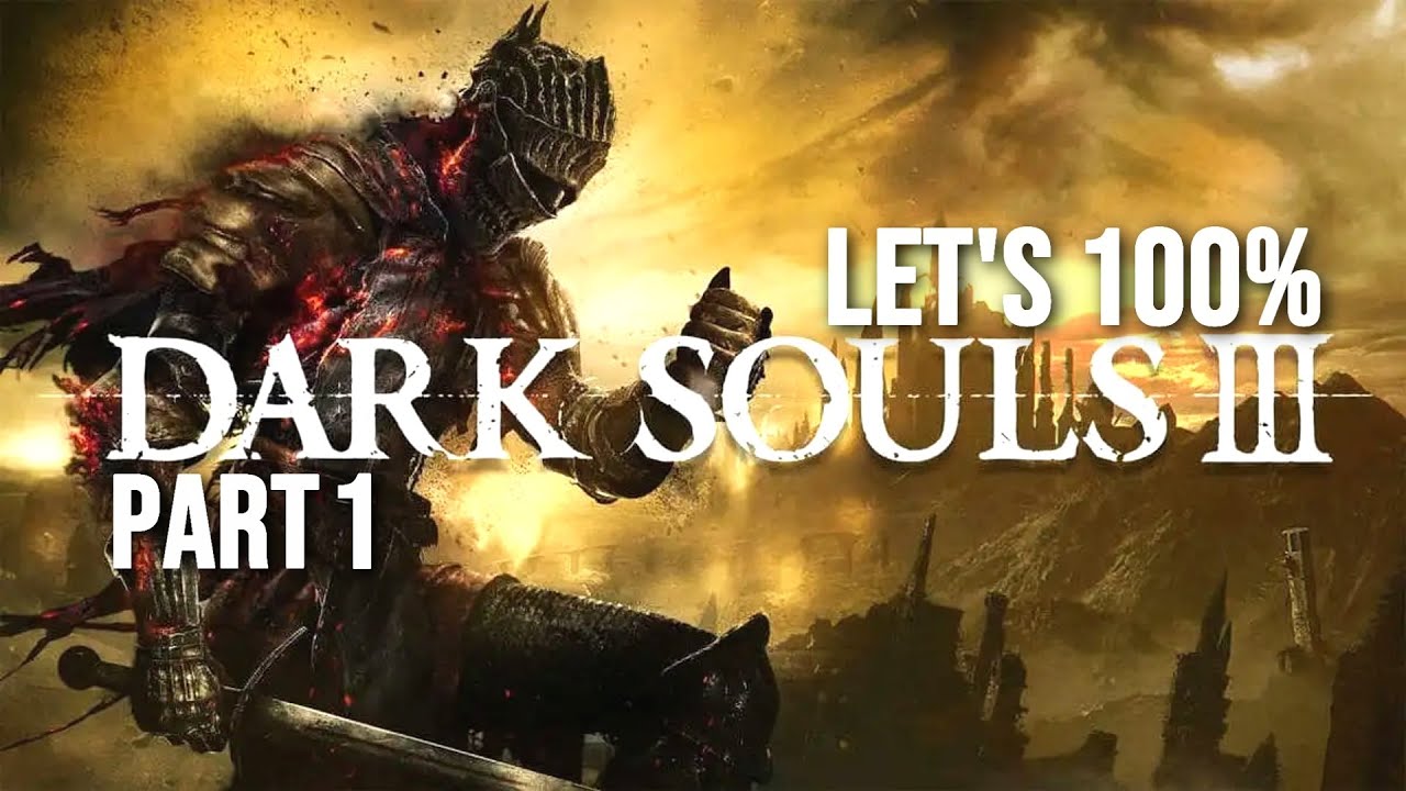 Давайте поиграем в Dark Souls III Часть 1 — 100% прохождение
