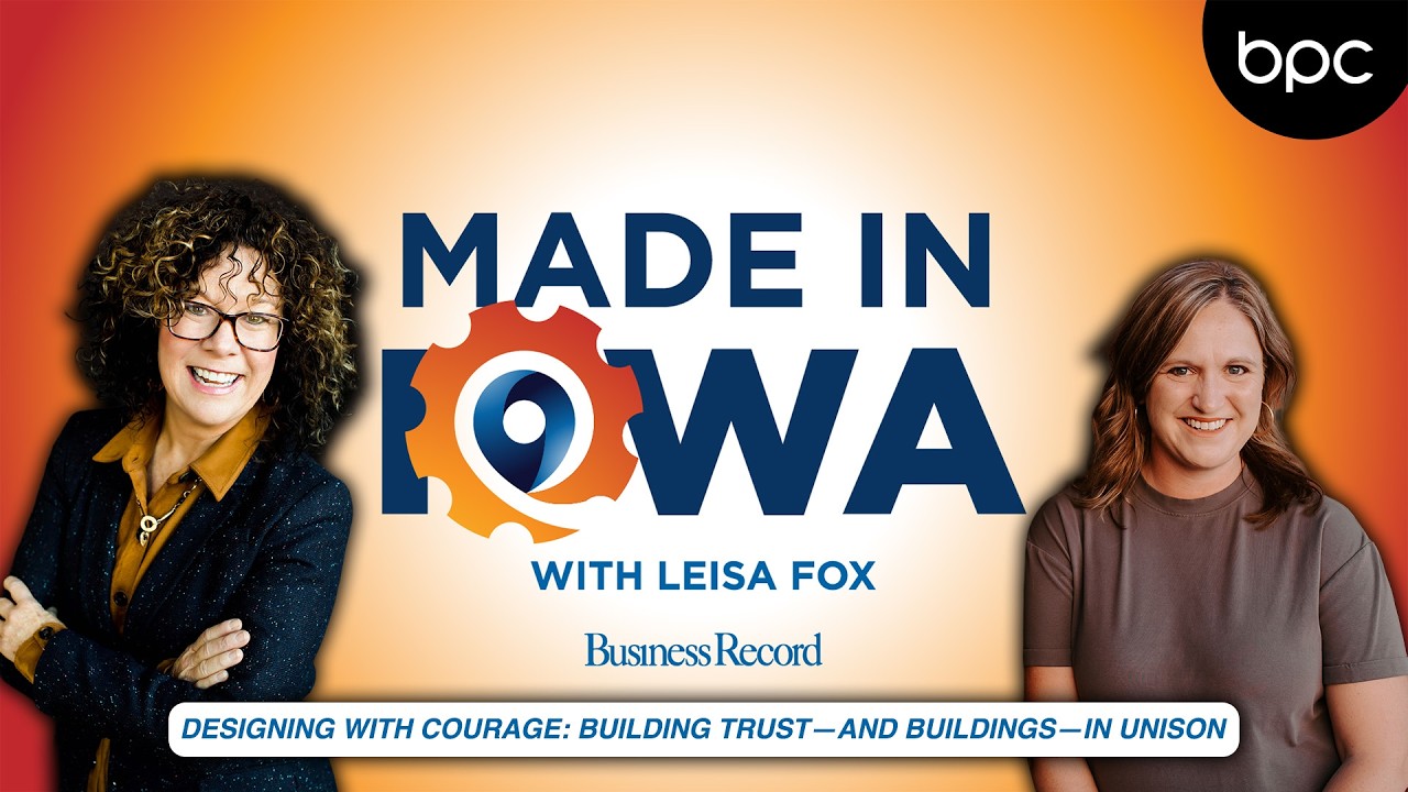 Designing with Courage: Building Trust—and Buildings—In Unison | Made In Iowa