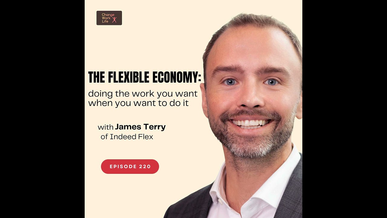 The flexible economy: doing the work you want when you want to do it - with James Terry of Indeed...