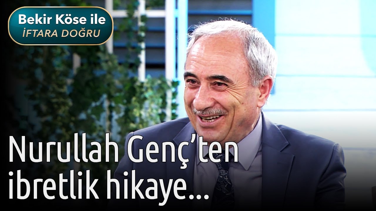 Bekir Köse ile İftara Doğru - Nurullah Genç'ten İbretlik Hikaye...