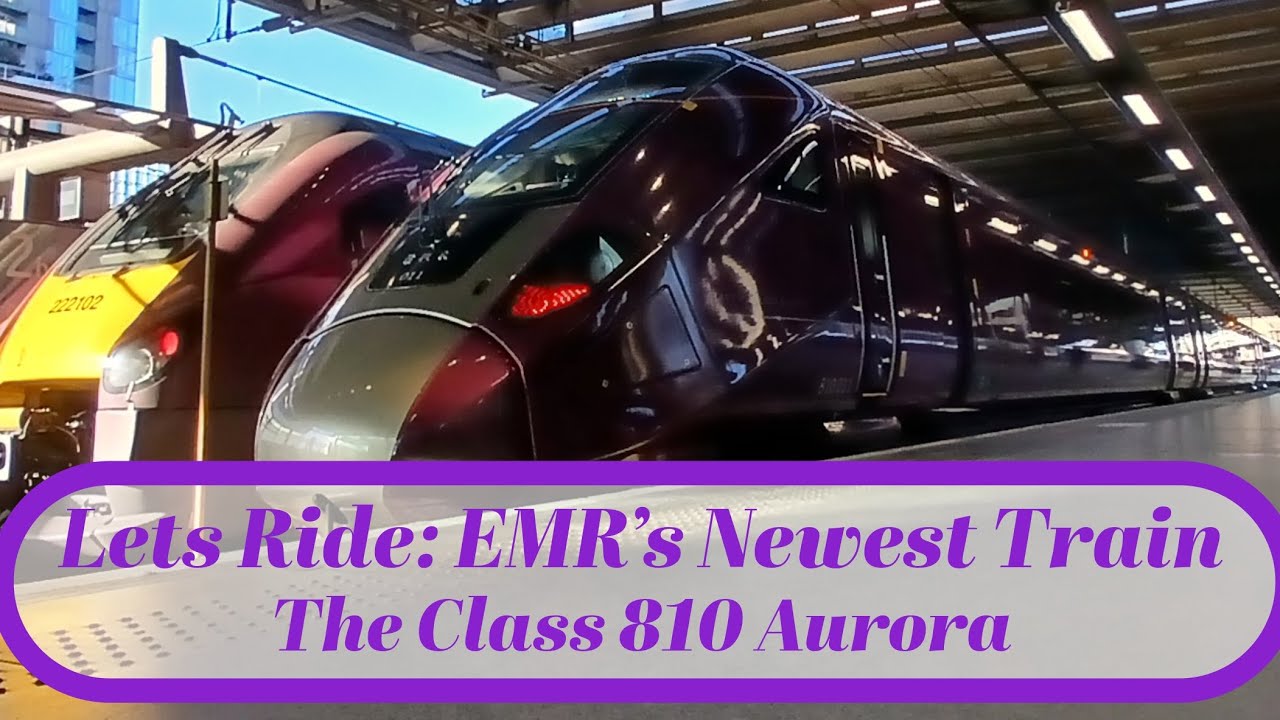Lets Ride: The New Class 810 Aurora