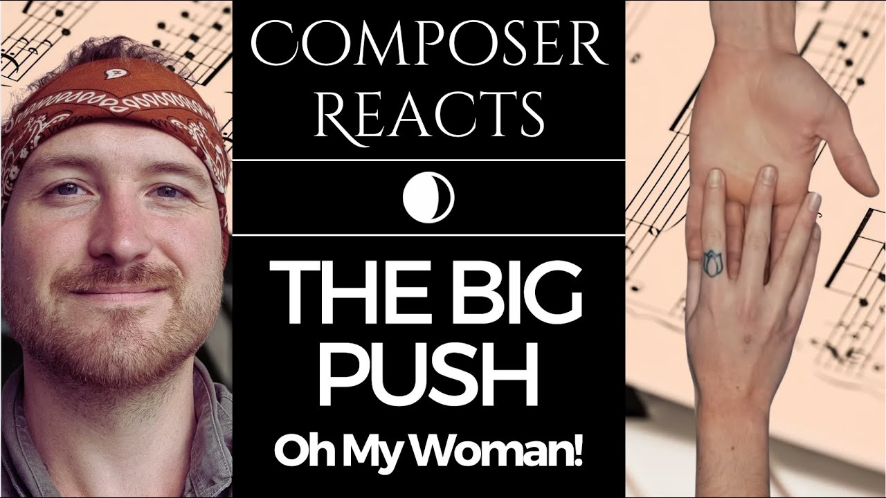 Composer Reacts to The Big Push - Oh My Woman!