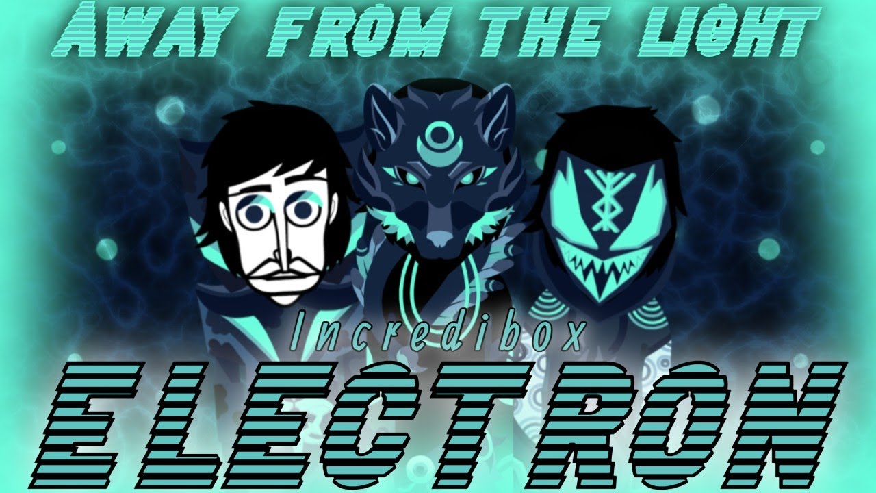 [LYRICS] Away From The Light - Incredibox: Electron Mod Mix