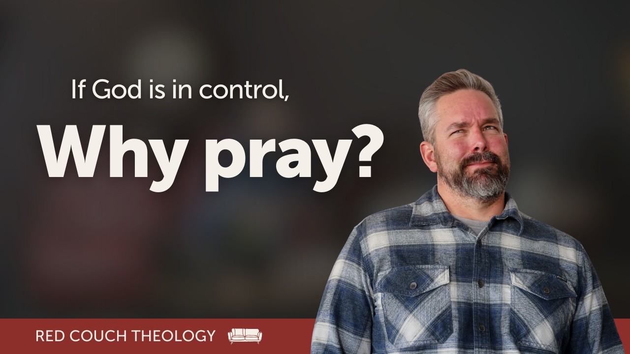 If God is in Control, Why Pray? | Red Couch Theology
