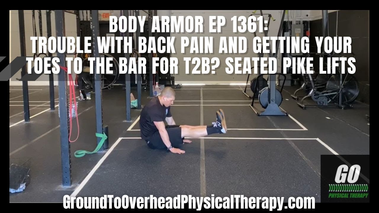 Body Armor Ep 1361: Trouble with back pain and getting your toes to the bar for T2B? Seated Pike...