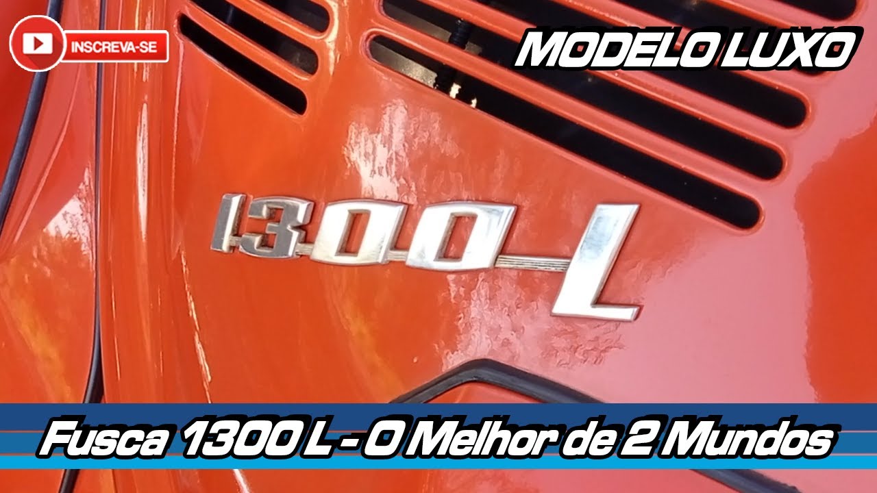FUSCA 1300L - POR QUE ELE &Eacute; T&Atilde;O BOM ?